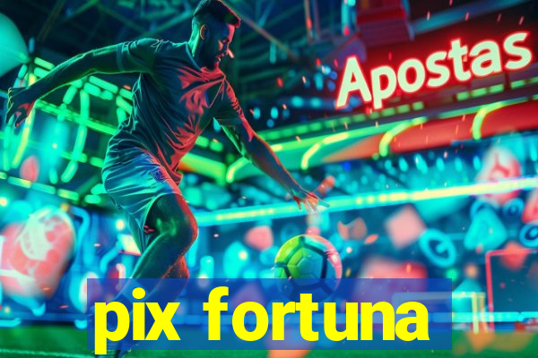 pix fortuna
